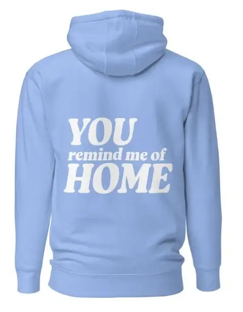 You Remind Me Of Home Hoodie